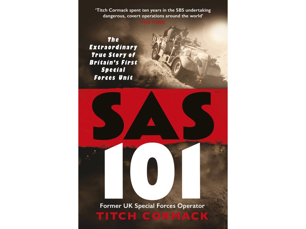 SAS 101: The Extraordinary true Story of Britain's First Special Forces Unit
