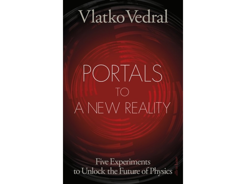 Portals to a New Reality: Five Experiments to Unlock the Future of Physics