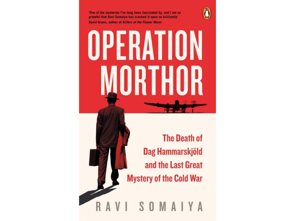 Operation Morthor: The Death of Dag Hammarskjold and the Last Great Mystery of the Cold War