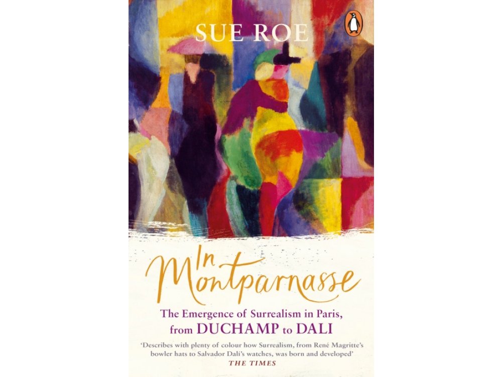 In Montparnasse: The Emergence of Surrealism in Paris, from Duchamp to Dali