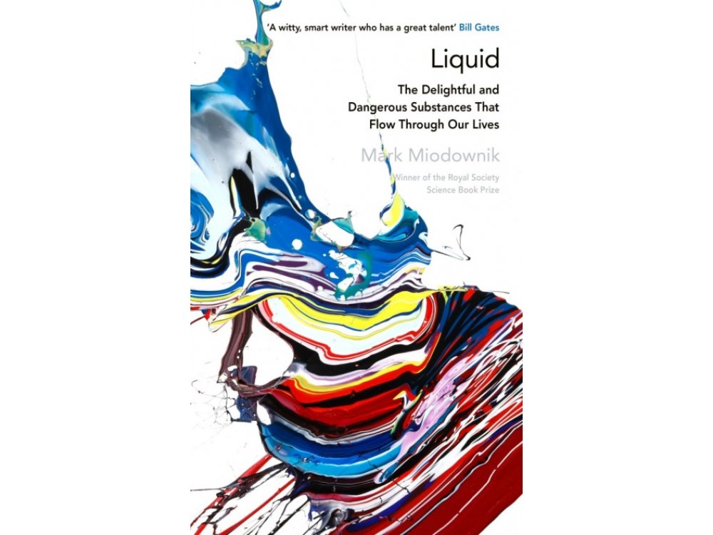 Liquid: The Delightful and Dangerous Substances That Flow Through Our Lives