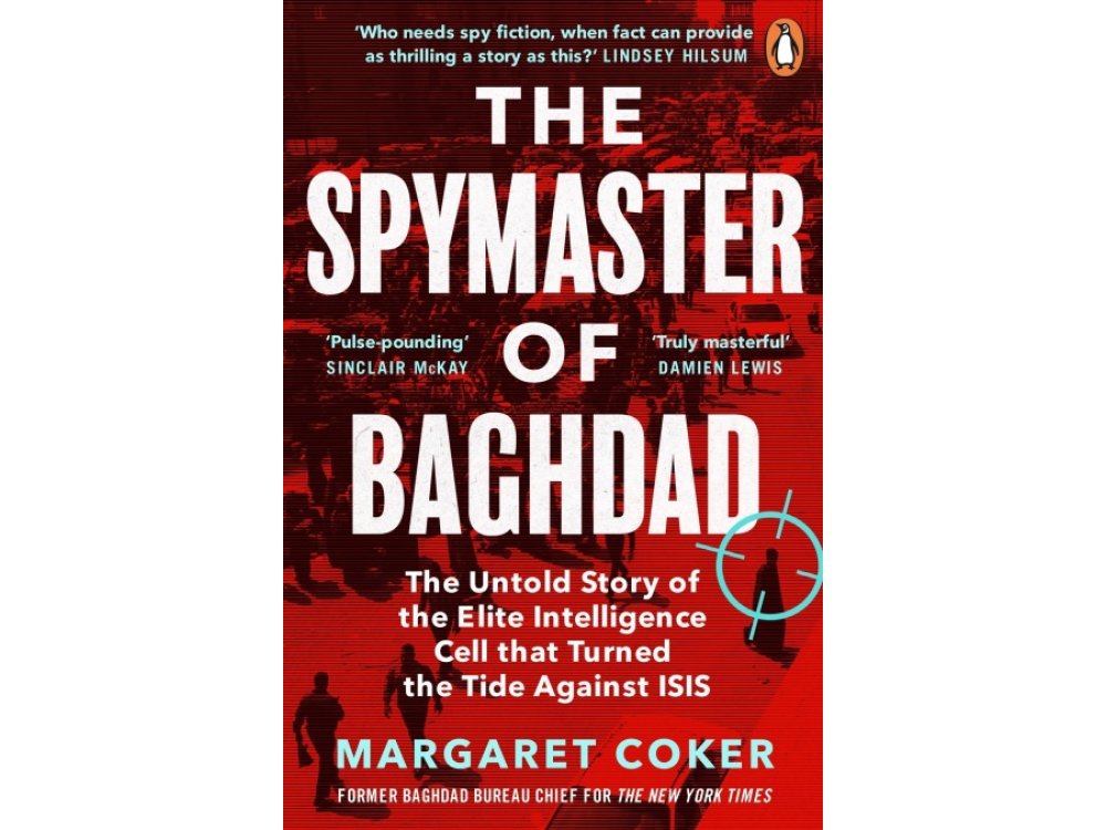 The Spymaster of Baghdad: The Untold Story of the Elite Intelligence Cell that Turned the Tide against ISIS