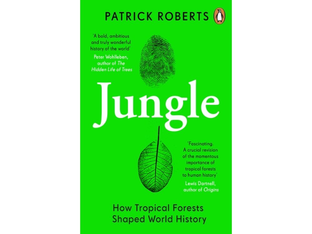 Jungle: How Tropical Forests Shaped World History
