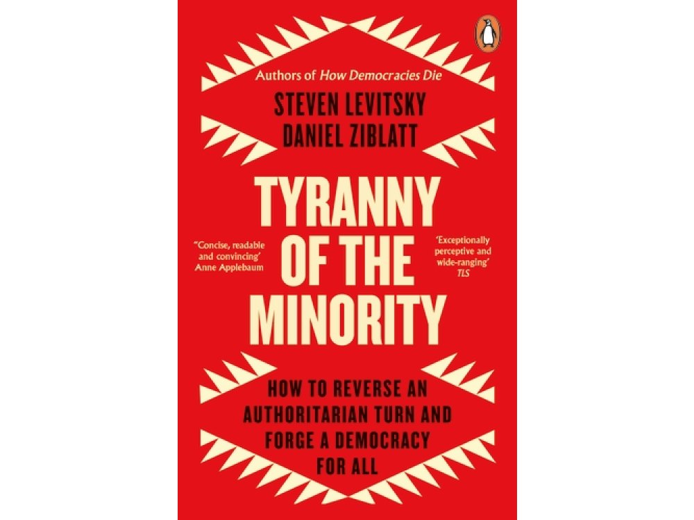 Tyranny of the Minority: How to Reverse an Authoritarian Turn, and Forge a Democracy for All