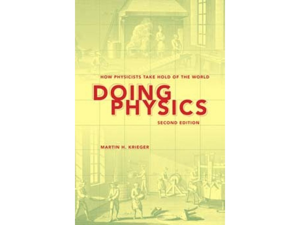 Doing Physics: How Physicists Take Hold of the World