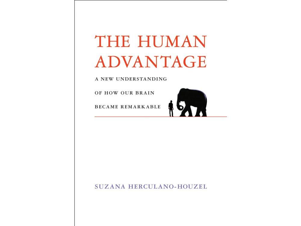 The Human Advantage: A New Understanding of How Our Brain Became Remarkable