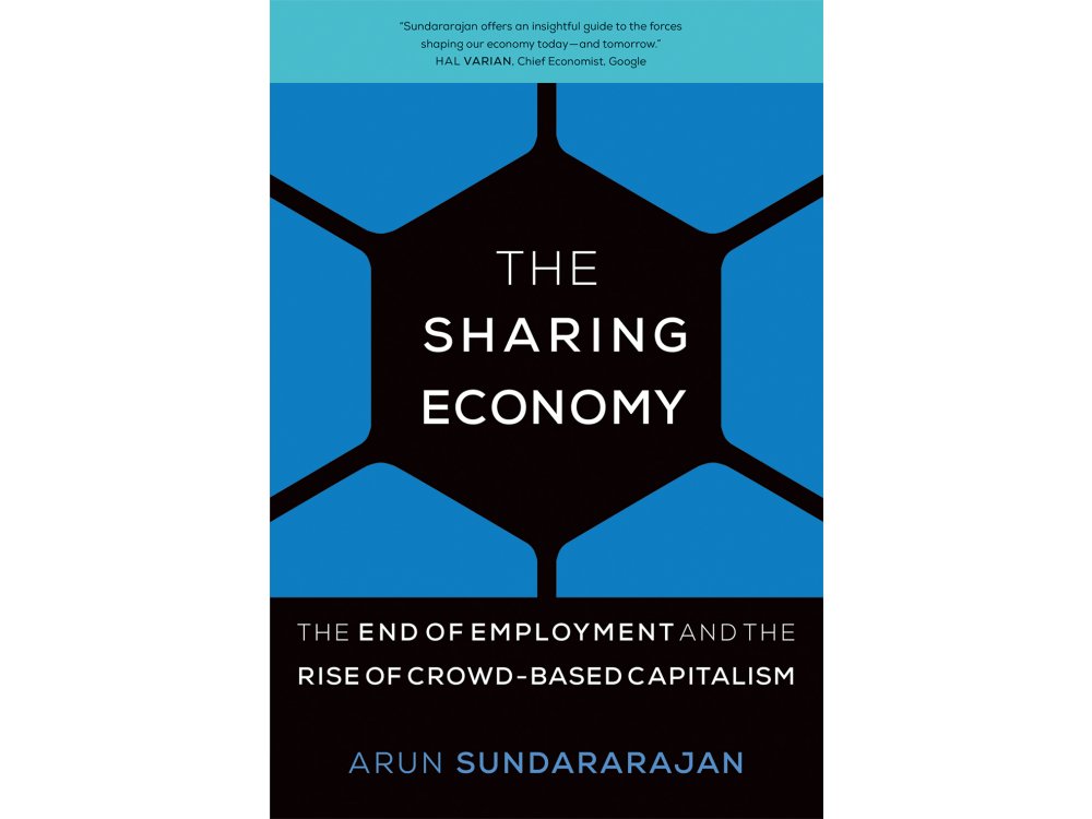 The Sharing Economy: The End of Employment and the Rise of Crowd-Based Capitalism