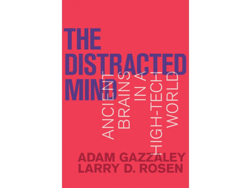 The Distracted Mind: Ancient Brains In a High-Tech World