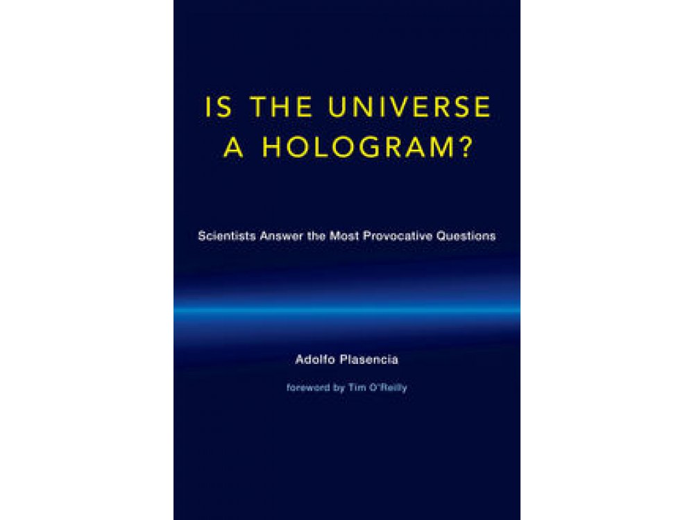 Is the Universe a Hologram? Scientists Answer the Most Provocative Questions