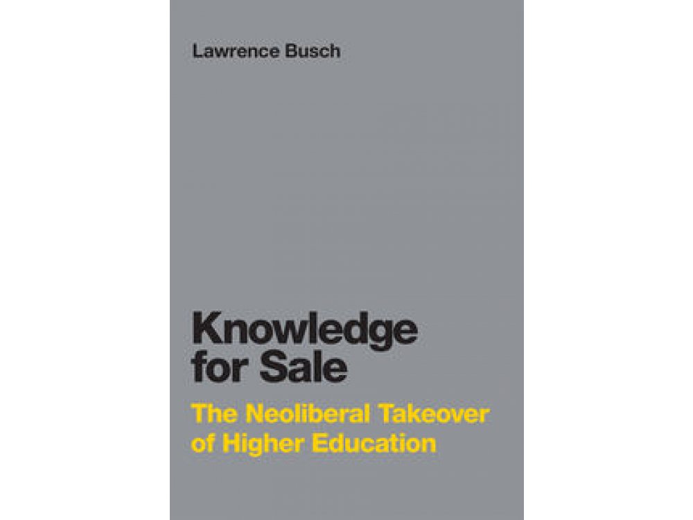 Knowledge for Sale: The Neoliberal Takeover of Higher Education