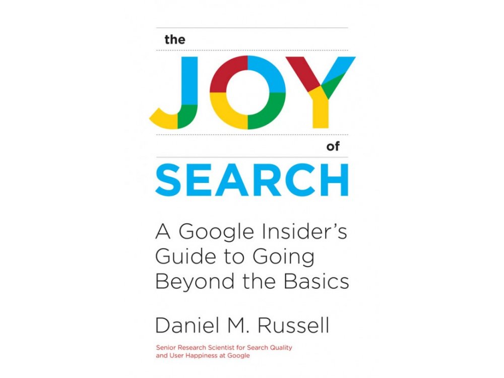 The Joy of Search: A Google Insider's Guide to Going Beyond the Basics