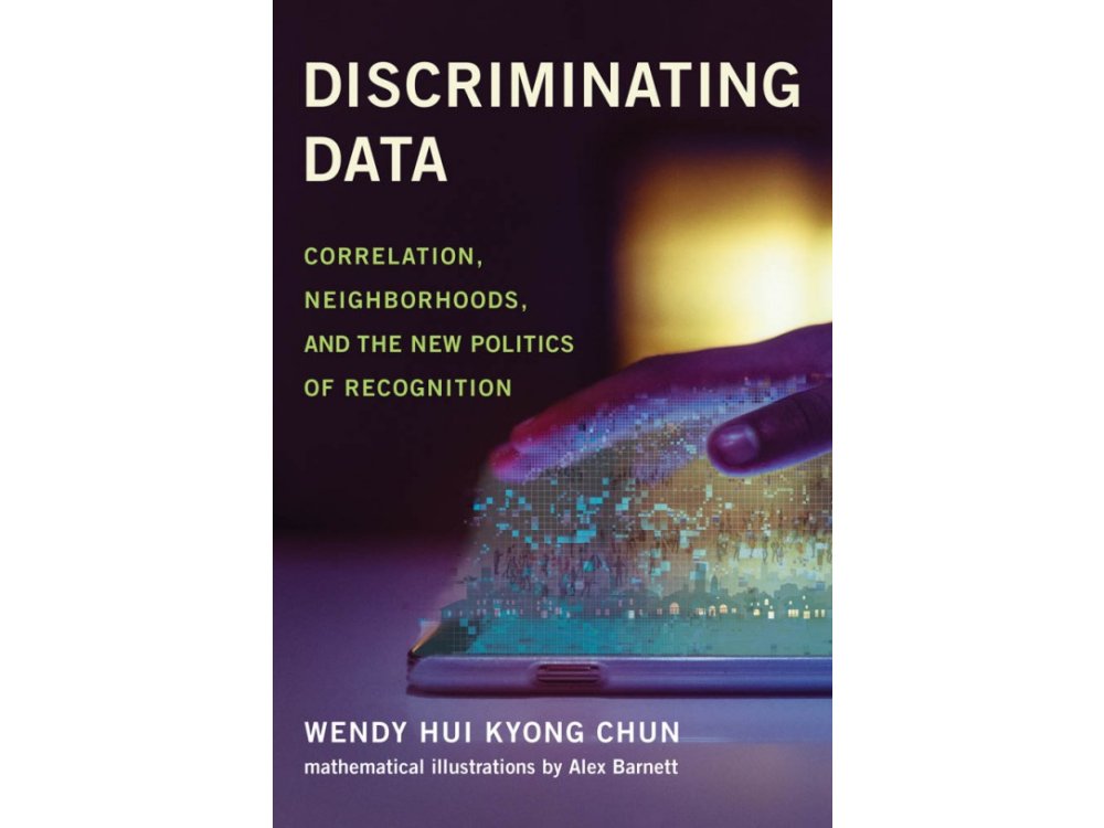 Discriminating Data: Correlation, Neighborhoods, and the New Politics of Recognition