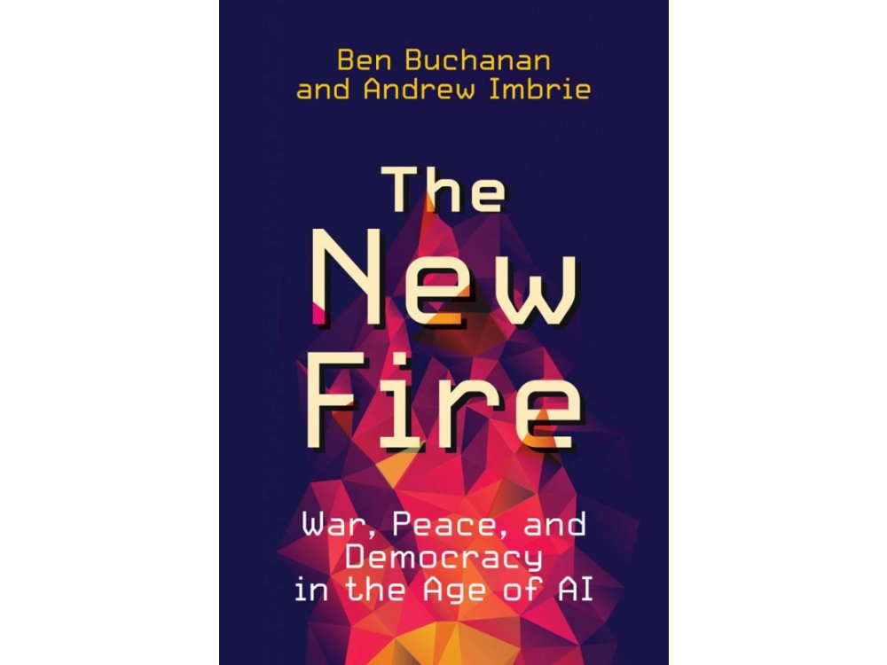 The New Fire: War, Peace, and Democracy in the Age of AI