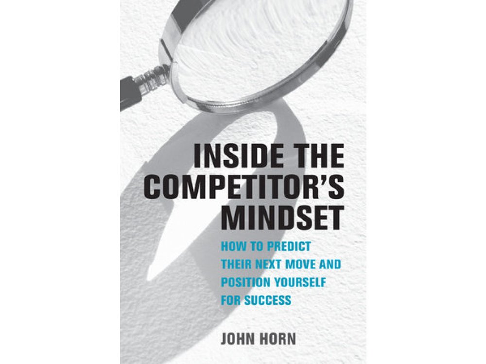 Inside the Competitor's Mindset: How to Predict Their Next Move and Position Yourself for Success