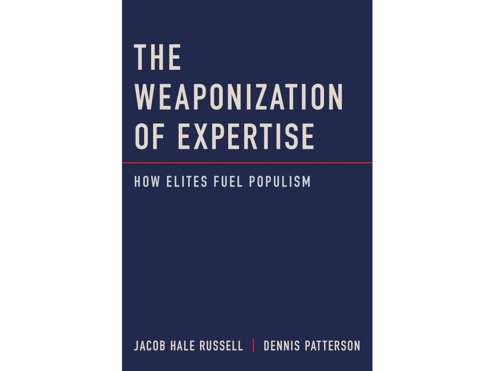 The Weaponization of Expertise: How Elites Fuel Populism