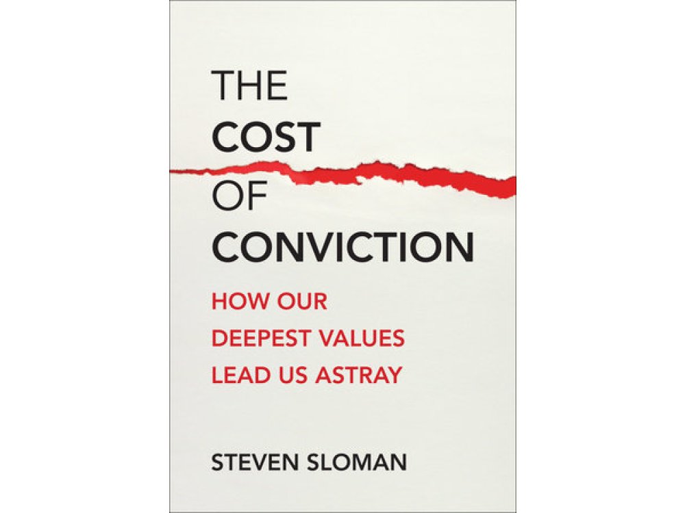 The Cost of Conviction: How Our Deepest Values Lead Us Astray