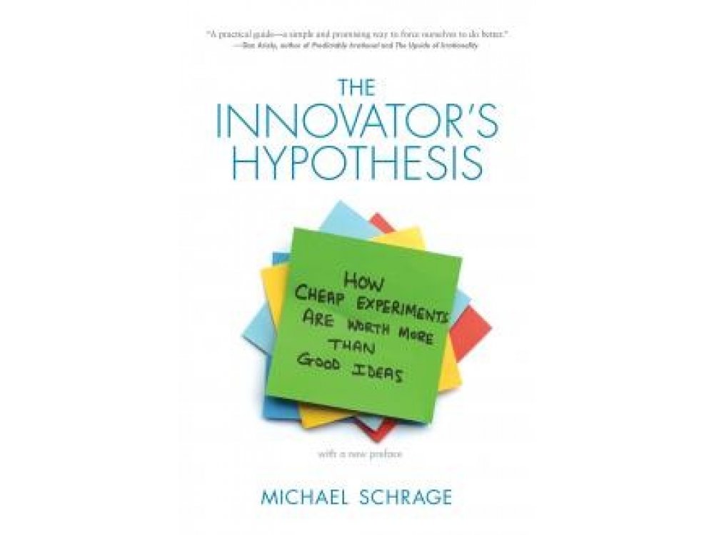 The Innovator's Hypothesis: How Cheap Experiments are Worth More Than Good Ideas