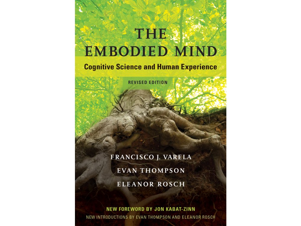 The Embodied Mind: Cognitive Science and Human Experience, Revised Edition