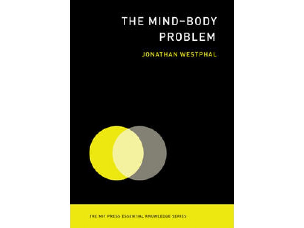 The Mind-Body Problem (Essential Knowledge Series)