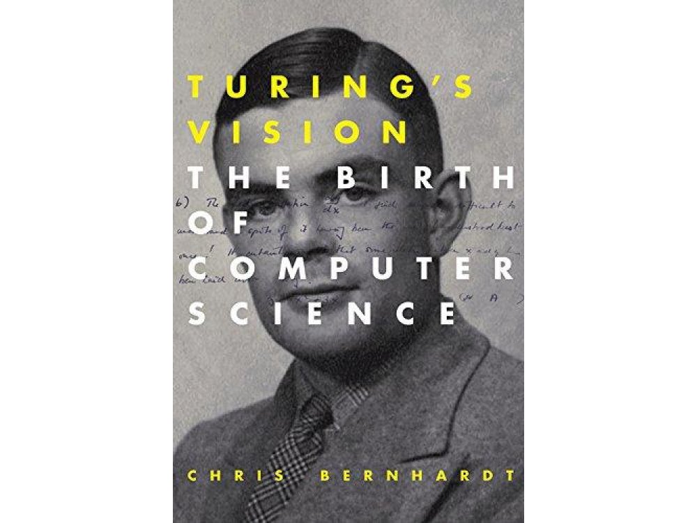 Turing's Vision : The Birth of Computer Science