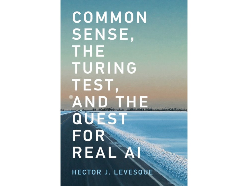 Common Sense the Turing Test and the Quest for Real AI