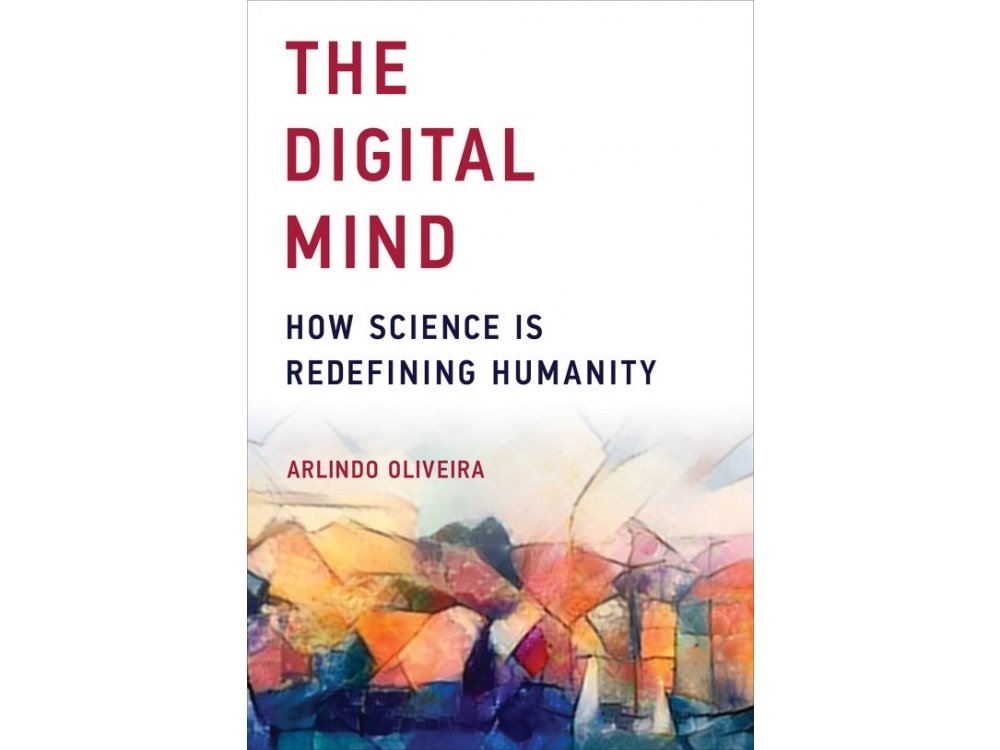 The Digital Mind: How Science is Redefining Humanity