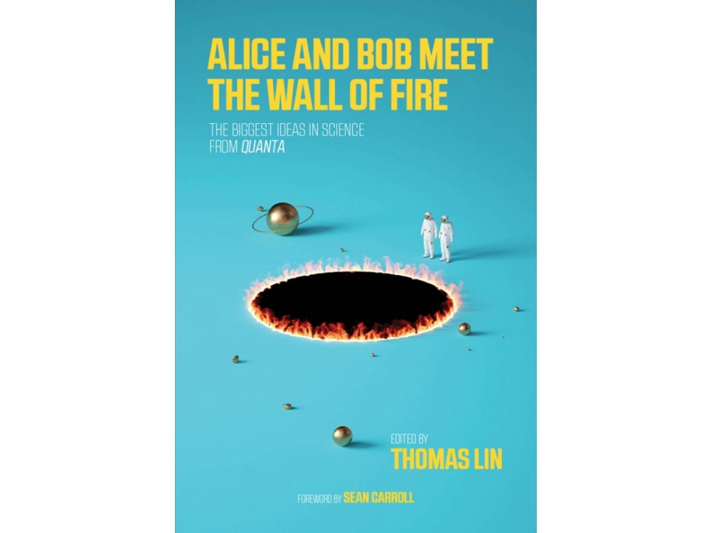 The Alice and Bob Meet the Wall of Fire: The Biggest Ideas in Science from Quanta