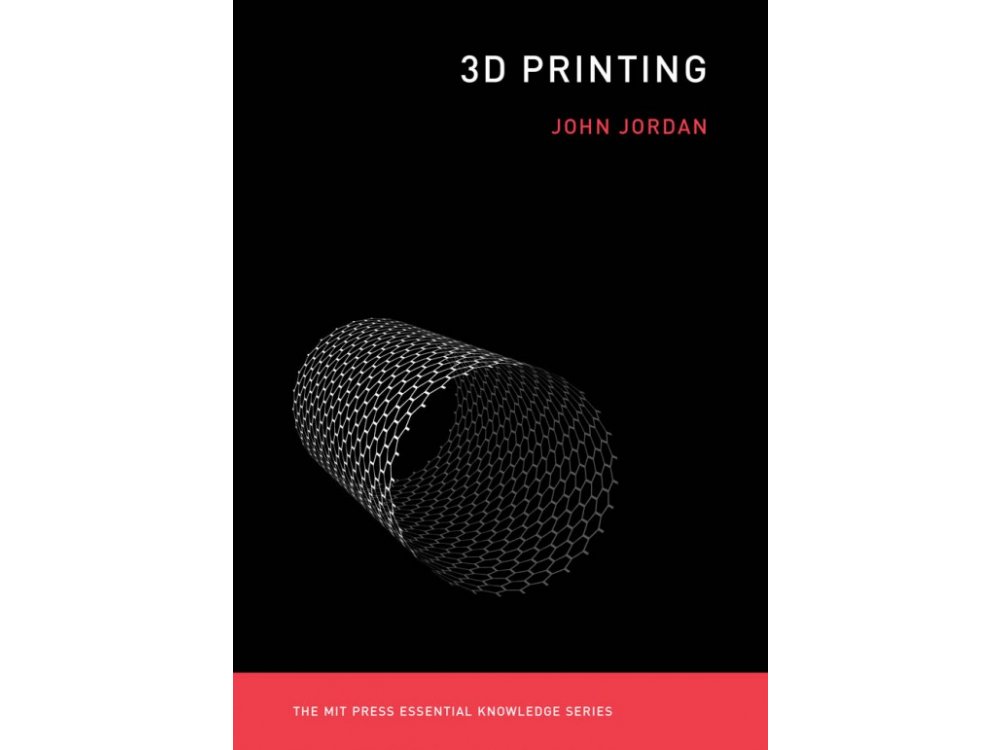 3D Printing (The MIT Press Essential Knowledge Series)