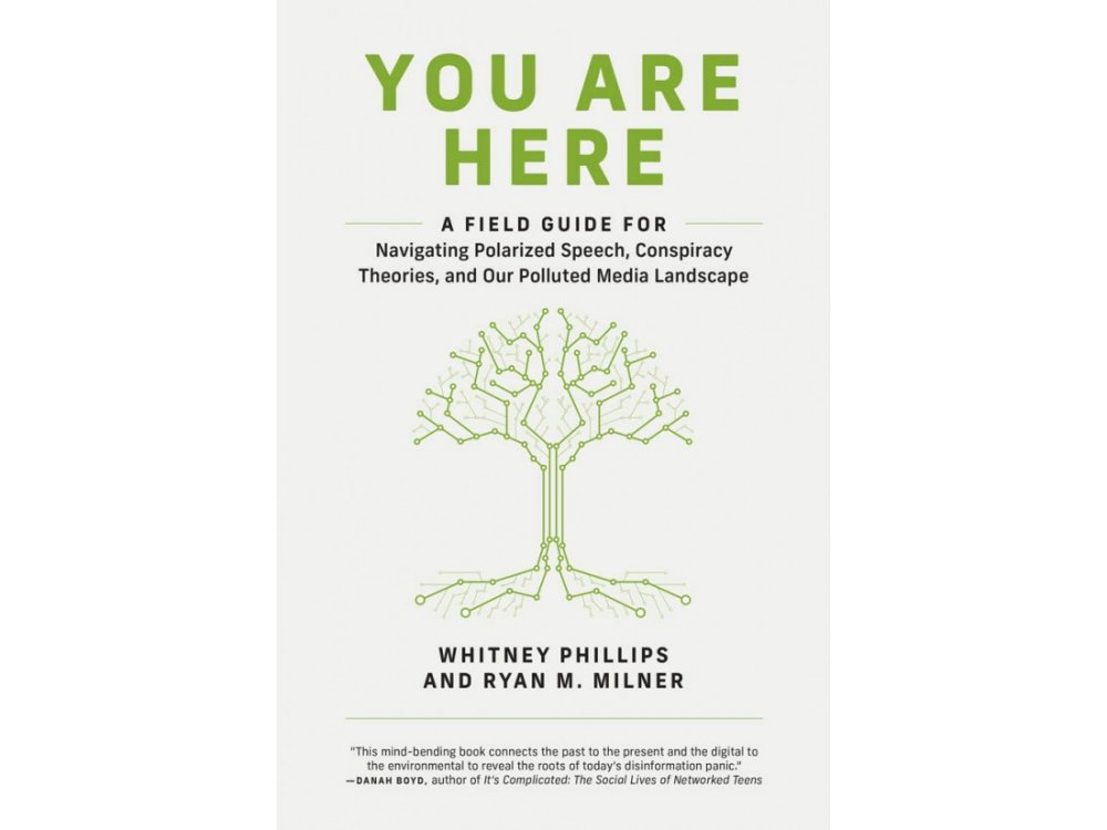 You Are Here: A Field Guide for Navigating Polarized Speech, Conspiracy Theories, and Our Polluted M