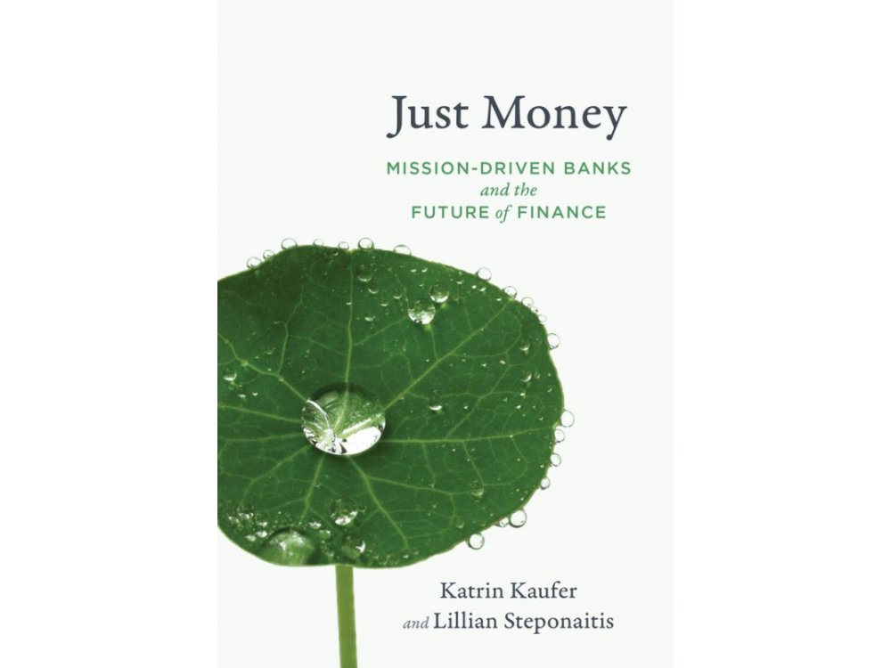 Just Money: Mission-Driven Banks and the Future of Finance