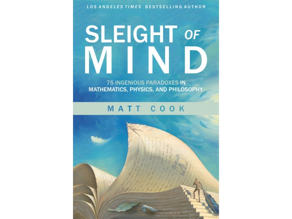 Sleight of Mind: 75 Ingenious Paradoxes in Mathematics, Physics, and Philosophy