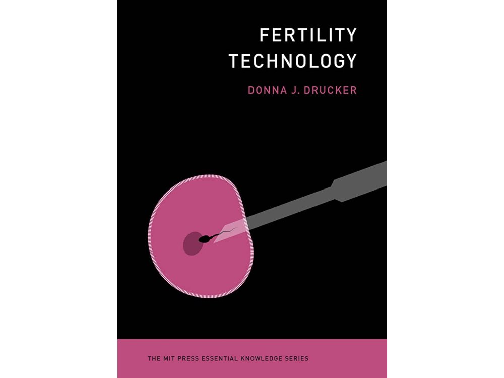 Fertility Technology (The MIT Press Essential Knowledge Series )