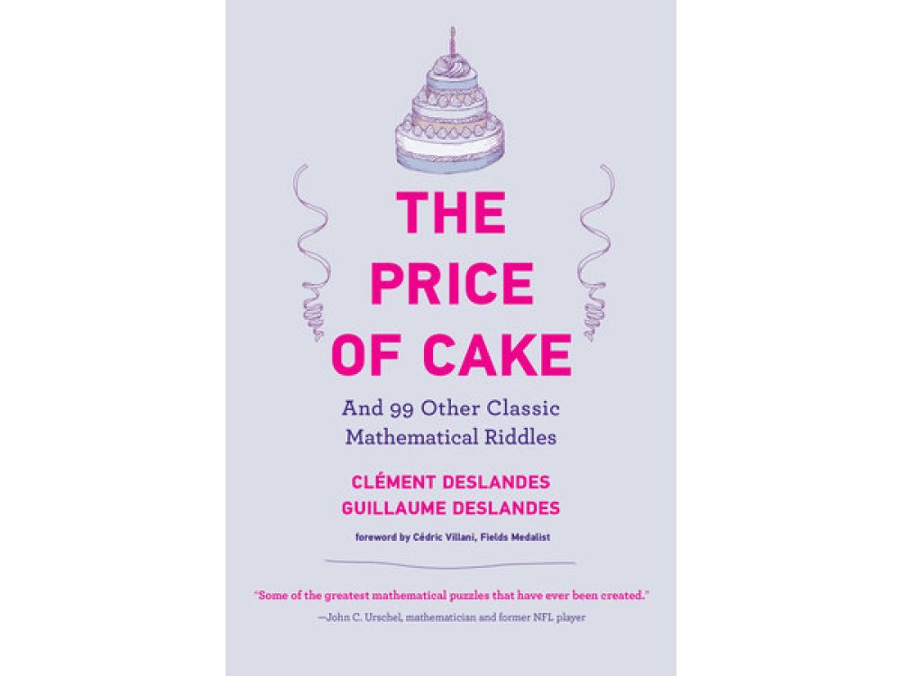 The Price of Cake: And 99 Other Classic Mathematical Riddles