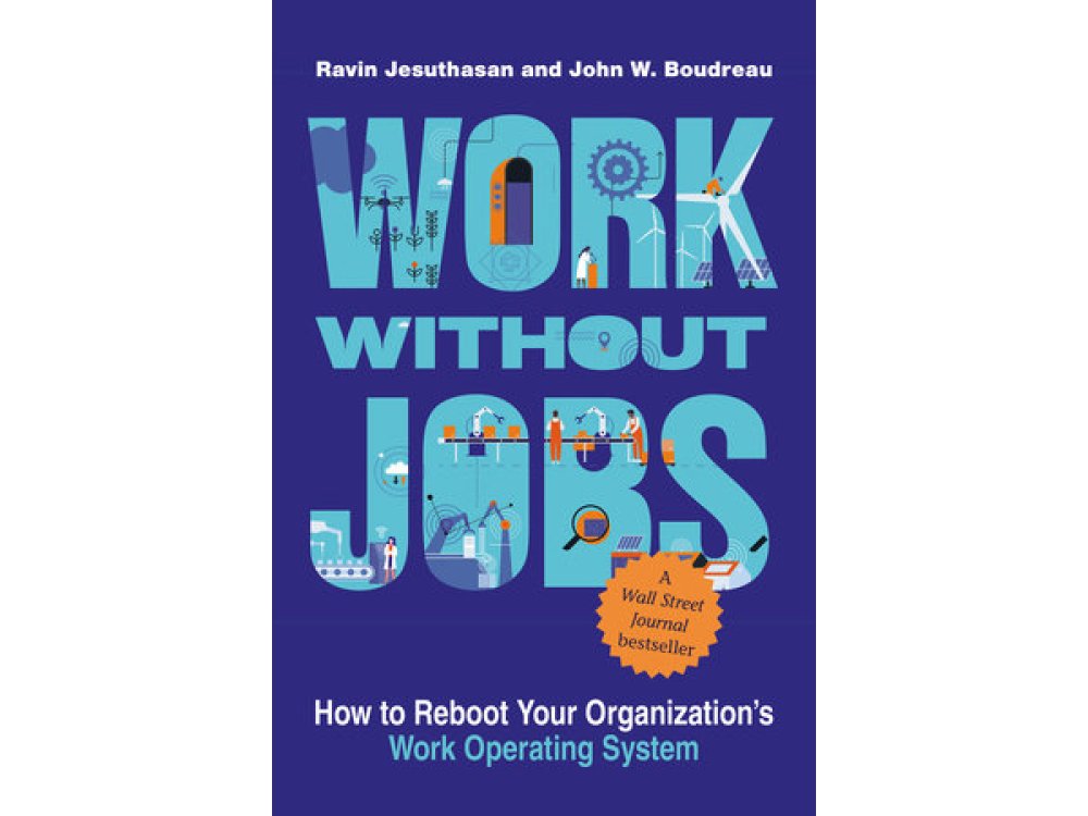 Work without Jobs: How to Reboot Your Organization’s Work Operating System