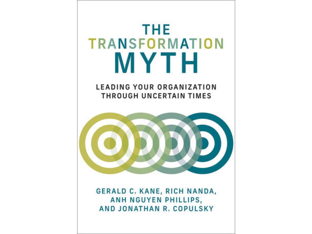 The Transformation Myth: Leading Your Organization Through Uncertain Times