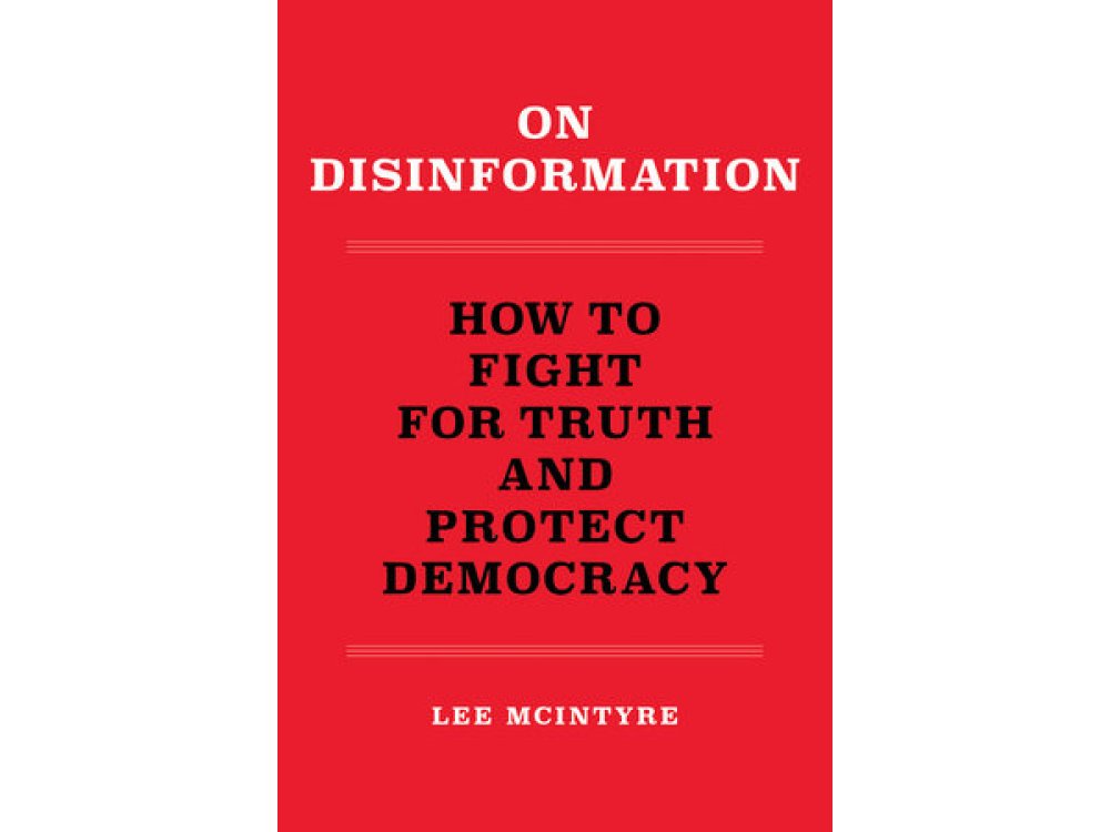 On Disinformation: How to Fight for Truth and Protect Democracy