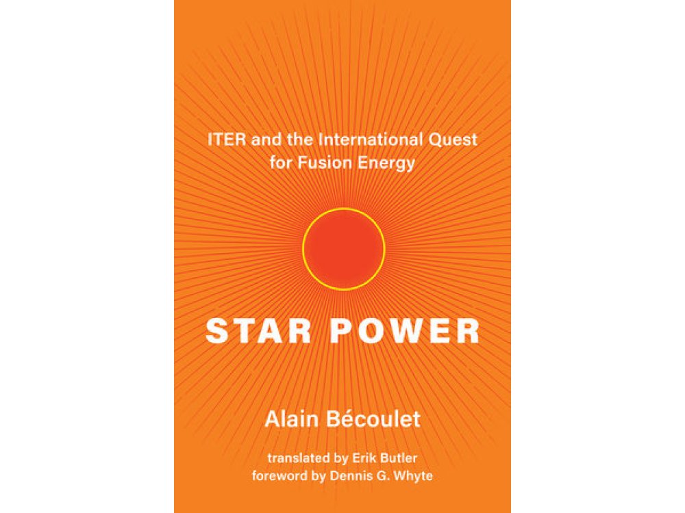 Star Power: ITER and the International Quest for Fusion Energy