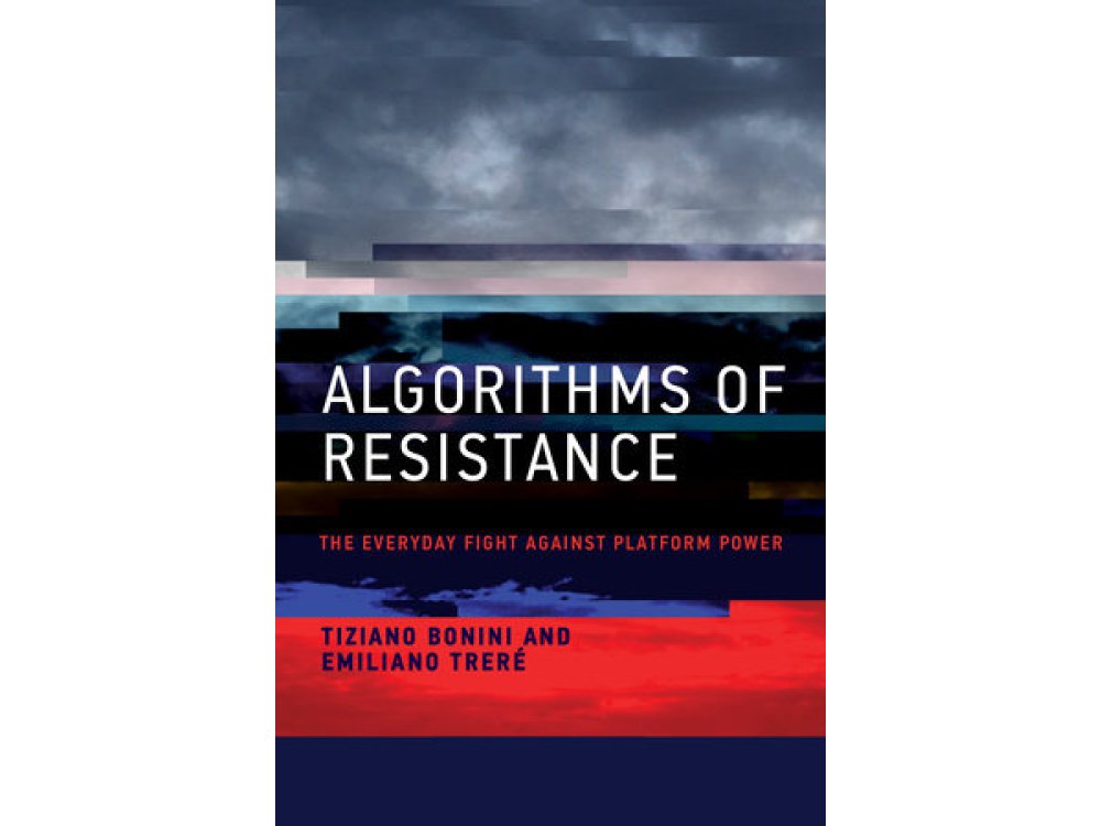 Algorithms of Resistance: The Everyday Fight Against Platform Power