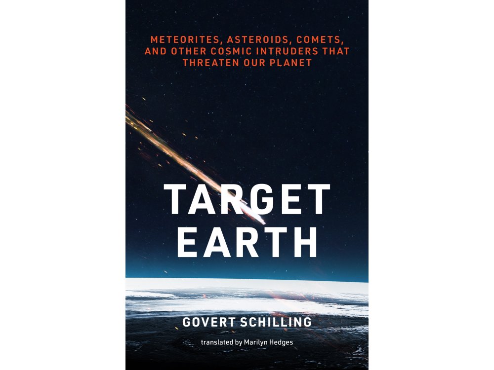 Target Earth: Meteorites, Asteroids, Comets, and Other Cosmic Intruders That Threaten Our Planet