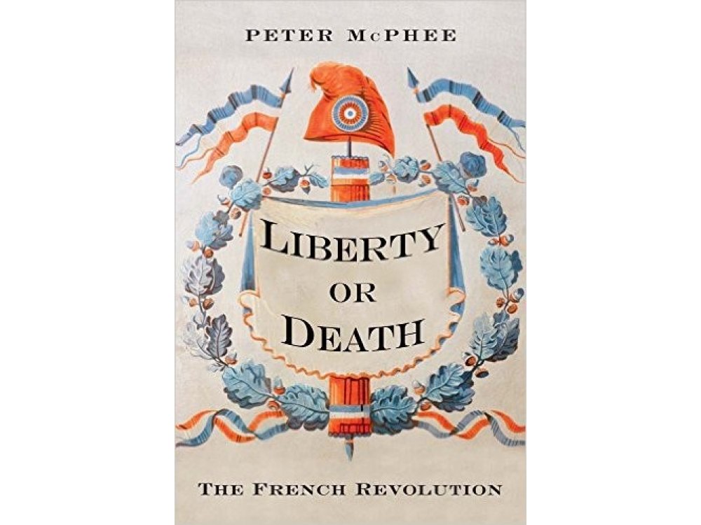 Liberty Or Death: The French Revolution