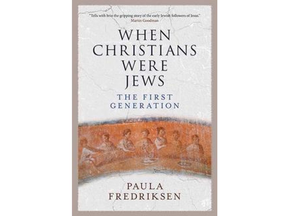 When Christians Were Jews: The First Generation