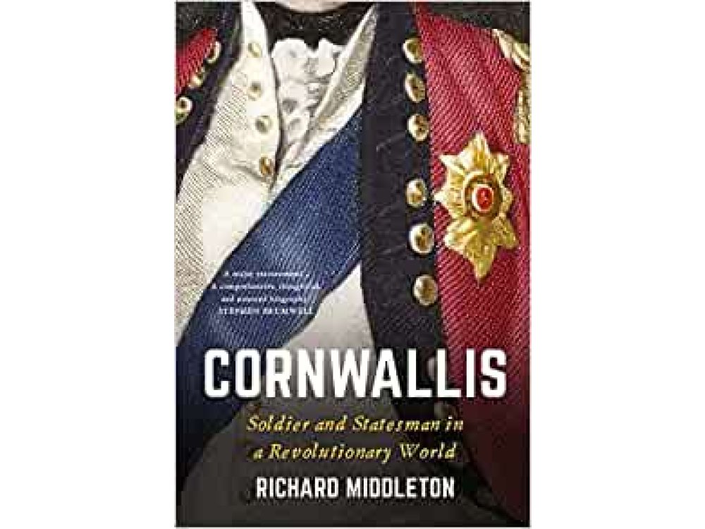 Cornwallis: Soldier and Statesman in a Revolutionary World