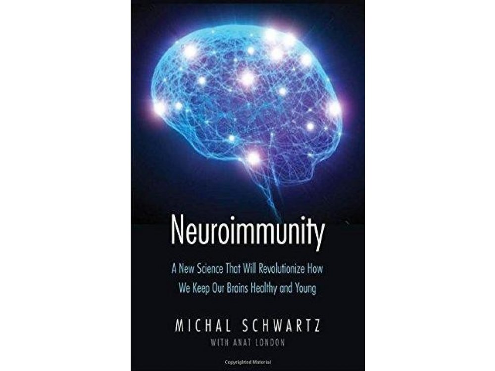 Neuroimmunity: A New Science That Will Revolutionize How We Keep Our Brains Healthy and Young