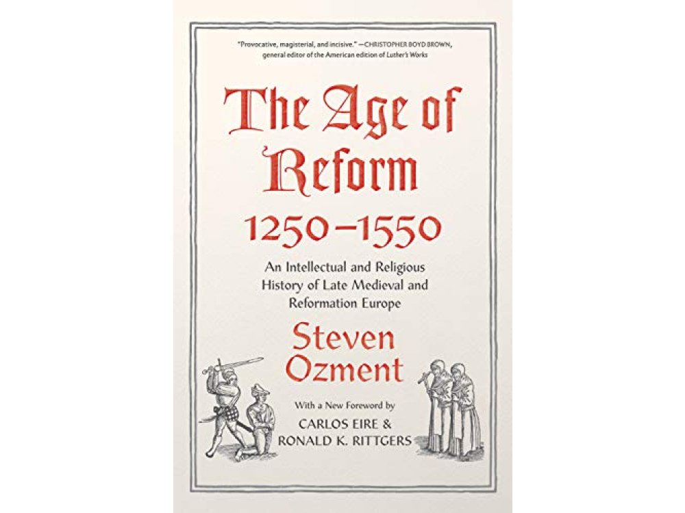 The Age of Reform, 1250-1550: An Intellectual and Religious History of Late Medieval and Reformation Europe