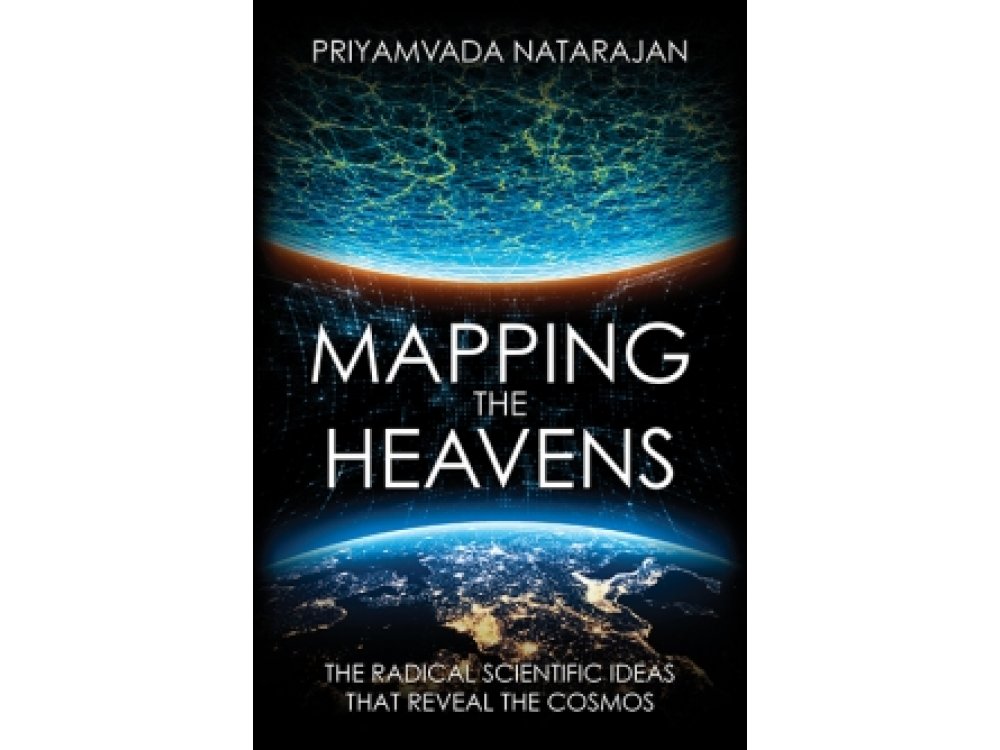 Mapping the Heavens: The Radical Scientific Ideas that Reveal the Cosmos