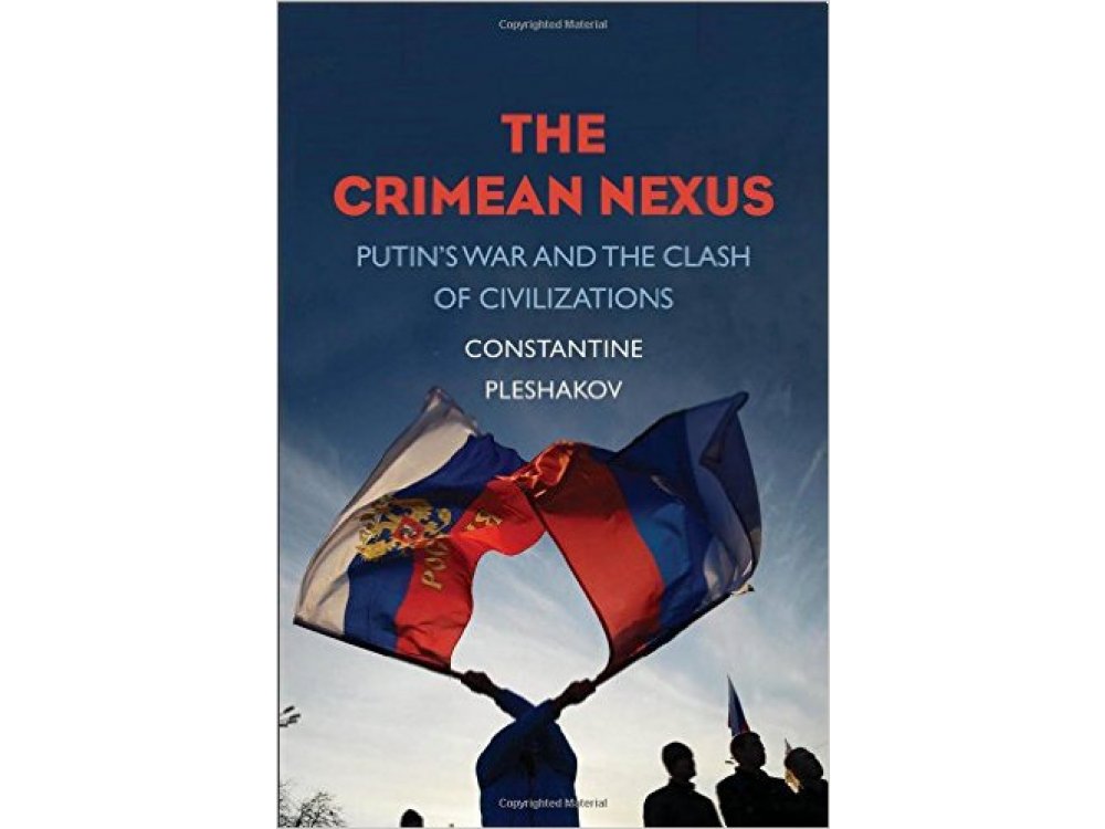 The Crimean Nexus: Putin’s War and the Clash of Civilizations