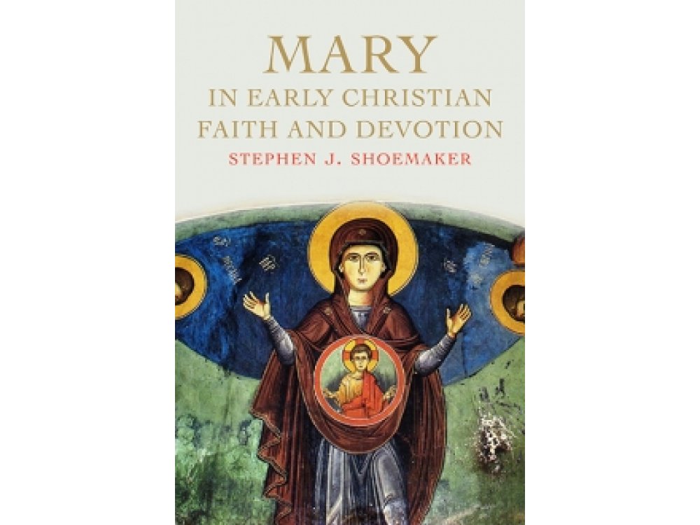 Mary in Early Christian Faith and Devotion