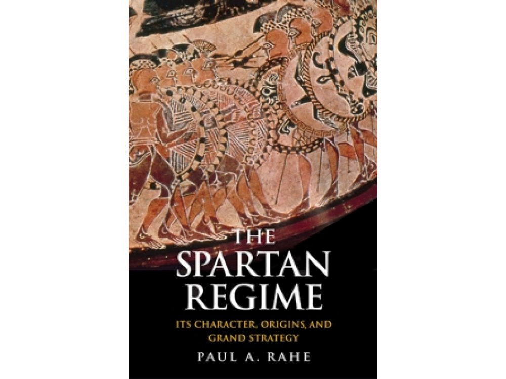 Spartan Regime: Its Character, Origins, and Grand Strategy