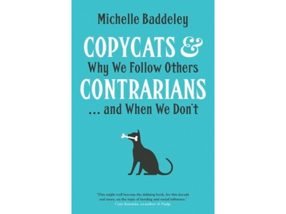 Copycats and Contrarians: Why We Follow Others...and When We Don't