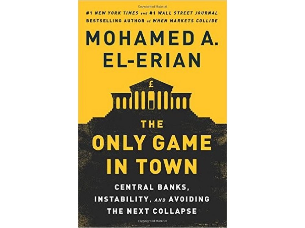 Only Game in Town: Central Banks, Instability, and Avoiding the Next Collapse